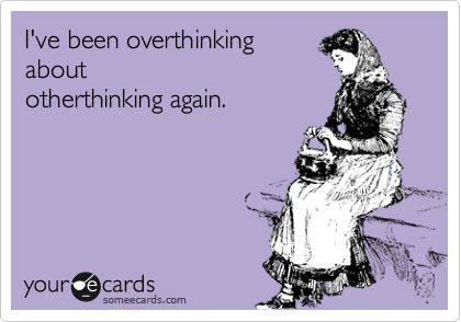 overthinking